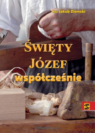 Święty Józef współcześnie - Jakub Ziemski [KSIĄŻKA]