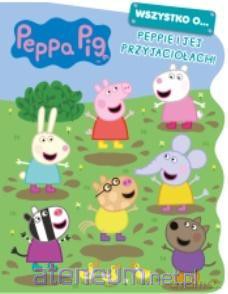 Świnka Peppa. Peppie i jej przyjaciołach! [KSIĄŻKA]
