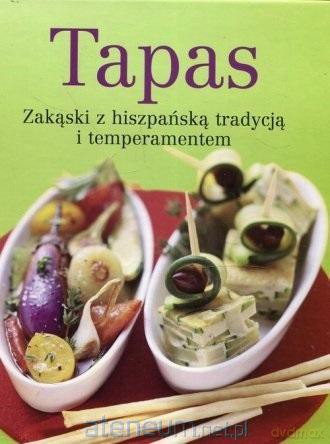 Tapas Zakąski z hiszpańską tradycją i temperamente [KSIĄŻKA]