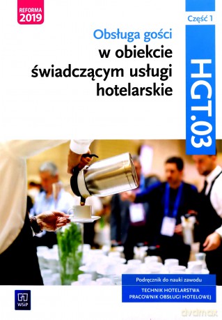 Technik hotelelarstwa Obsługa gości Kwalifikacja HGT.03 Podręcznik cz.1 - Witold Drogoń, Bożena Granecka-Wrzosek [KSIĄŻKA]