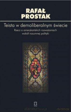 Teista w demoliberalnym świecie - Rafał Prostak [KSIĄŻKA]