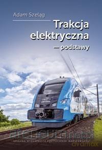 Trakcja elektryczna podstawy - Adam Szeląg [KSIĄŻKA]