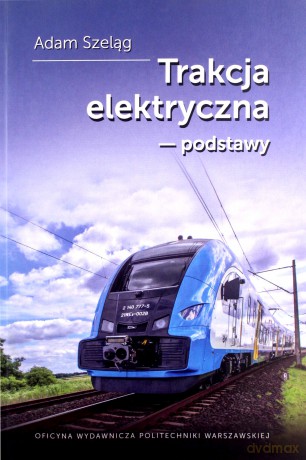 Trakcja elektryczna podstawy - Adam Szeląg [KSIĄŻKA]