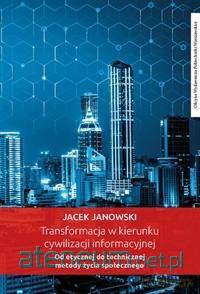 Transformacja w kierunku cywilizacji informacyjnej - Jacek Janowski [KSIĄŻKA]