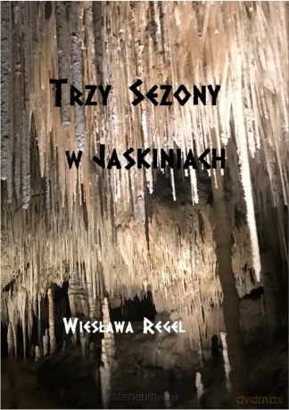 Trzy sezony w jaskiniach - Wiesława Regel [KSIĄŻKA]