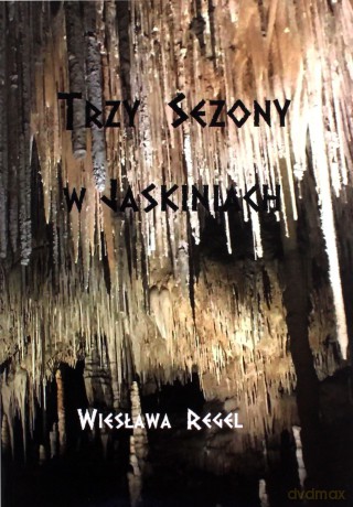Trzy sezony w jaskiniach - Wiesława Regel [KSIĄŻKA]