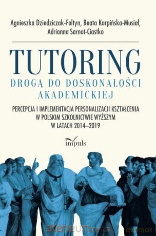 Tutoring drogą do doskonałości akademickiej - Agnieszka Dziedziczak-Foltyn, Beata Karpińska-Musiał, Adrianna Sarnat-Ciastko [KSIĄŻKA]
