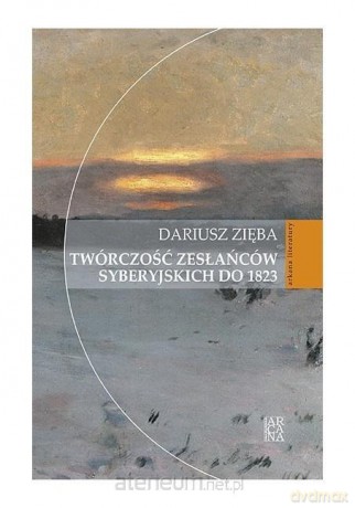 Twórczość zesłańców syberyjskich - Dariusz Zięba [KSIĄŻKA]