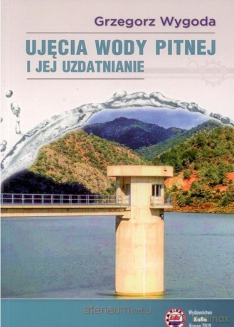 Ujęcia wody pitnej i jej uzdatnianie - Grzegorz Wygoda [KSIĄŻKA]
