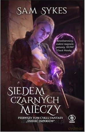 Upadek imperiów (Tom 1) Siedem czarnych mieczy - Sam Sykes [KSIĄŻKA]