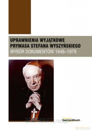 Uprawnienia wyjątkowe Prymasa Stefana Wyszyńskiego - Kazimierz Śmigiel, Piotr Lewandowski [KSIĄŻKA]
