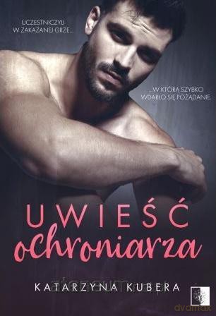 Uwieść ochroniarza - Katarzyna Kubera [KSIĄŻKA]