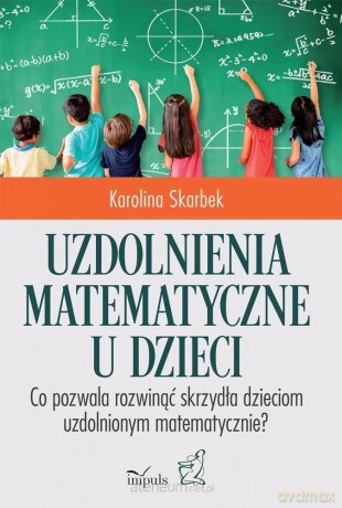 Uzdolnienia matematyczne u dzieci - Karolina Skarbek [KSIĄŻKA]