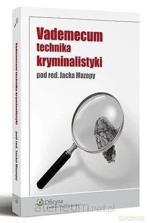 Vademecum technika kryminalistyki - Jacek Mazepa [KSIĄŻKA]