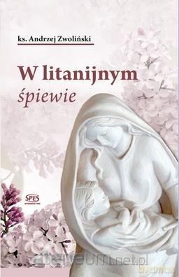 W litanijnym śpiewie - Andrzej Zwolński [KSIĄŻKA]