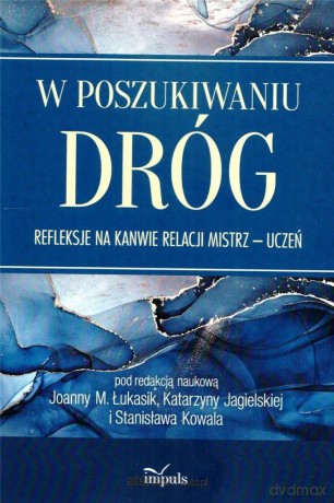 W poszukiwaniu dróg - Joanna M. Łukasik, Katarzyna Jagielska, Stanisław Kowal [KSIĄŻKA]