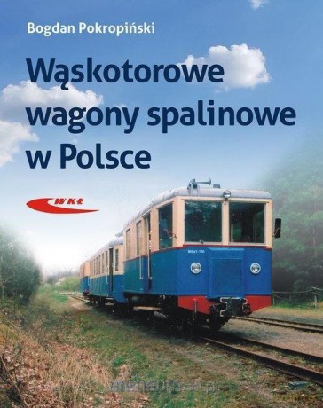 Wąskotorowe wagony spalinowe w Polsce - Bogdan Pokropiński [KSIĄŻKA]
