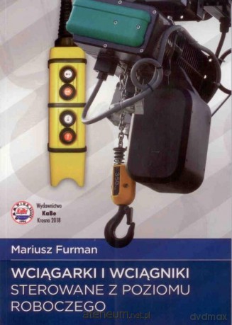 Wciągarki i wciągniki sterowane z poziomu roboczego - M. Furman [KSIĄŻKA]