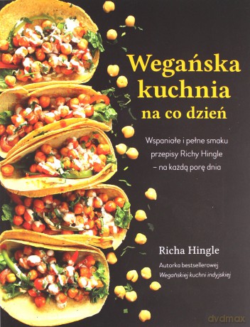 Wegańska kuchnia na co dzień - Richa Hingle [KSIĄŻKA]