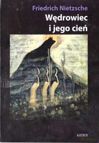 Wędrowiec i jego cień - Friedrich Nietzsche [KSIĄŻKA]