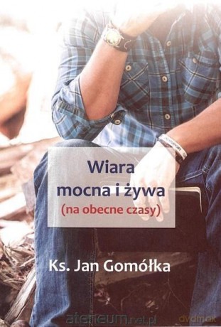 Wiara mocna i żywa - Jan Gomółka [KSIĄŻKA]