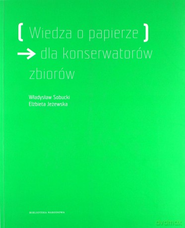 Wiedza o papierze dla konserwatorów zbiorów - Władysław Sobucki, Elżbieta Jeżewska [KSIĄŻKA]