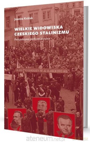 Wielkie widowiska czeskiego stalinizmu - Joanna Królak [KSIĄŻKA]