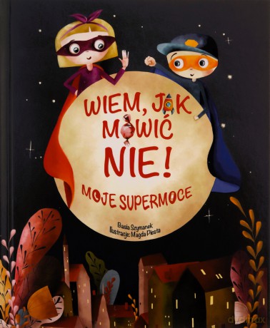 Wiem, jak mówić nie! Moje supermoce - Basia Szymanek [KSIĄŻKA]