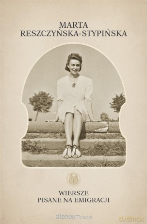 Wiersze pisane na emigracji - Marta Reszczyńska-Stypińska [KSIĄŻKA]