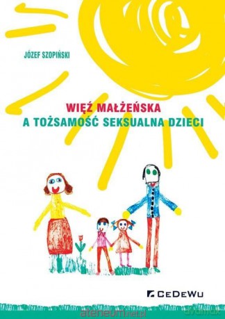Więź małżeńska a tożsamość seksualna dzieci - Józef Szopiński [KSIĄŻKA]