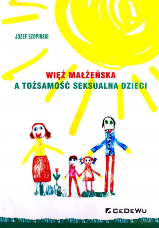 Więź małżeńska a tożsamość seksualna dzieci - Józef Szopiński [KSIĄŻKA]