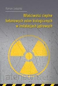 Właściwości cieplne betonowych osłon biologicznych - Roman Jaskulski [KSIĄŻKA]