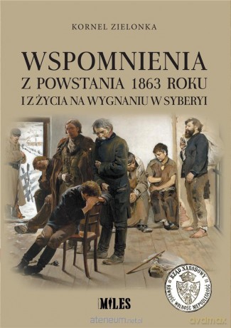 Wspomnienia z Powstania 1863 roku i z życia - Kornel Zielonka [KSIĄŻKA]