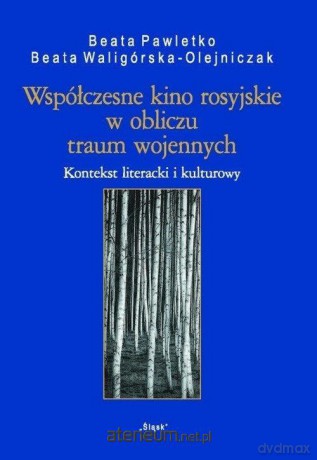 Współczesne kino rosyjskie w obliczu traum... - Beata Pawletko, Beata Waligórska-Olejniczak [KSIĄŻKA]