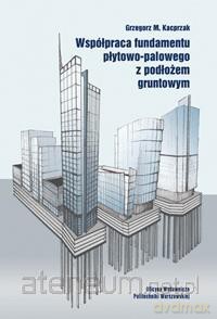 Współpraca fundamentu płytowo-palowego - Grzegorz M. Kacprzak [KSIĄŻKA]