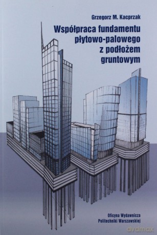 Współpraca fundamentu płytowo-palowego - Grzegorz M. Kacprzak [KSIĄŻKA]