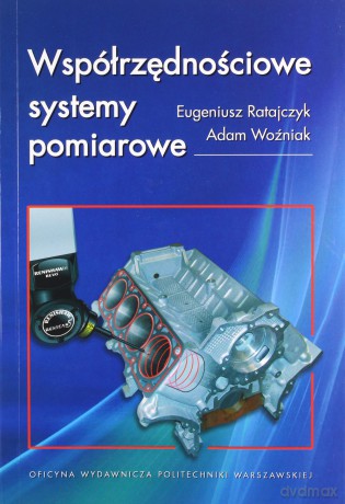 Współrzędnościowe systemy pomiarowe - Eugeniusz Ratajczak, Adam Woźniak [KSIĄŻKA]