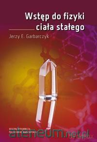 Wstęp do fizyki ciała stałego - J.E. Garbarczyk [KSIĄŻKA]