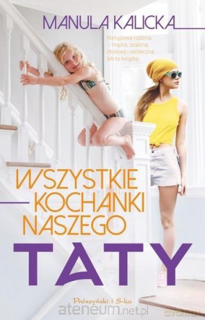 Wszystkie kochanki naszego taty - Kalicka Manula [KSIĄŻKA]