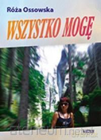 Wszystko mogę - Róża Ossowska [KSIĄŻKA]