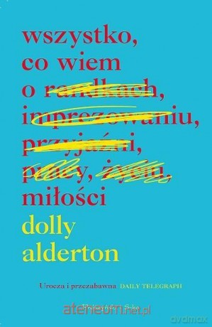 Wszystko, co wiem o miłości - Dolly Alderton [KSIĄŻKA]