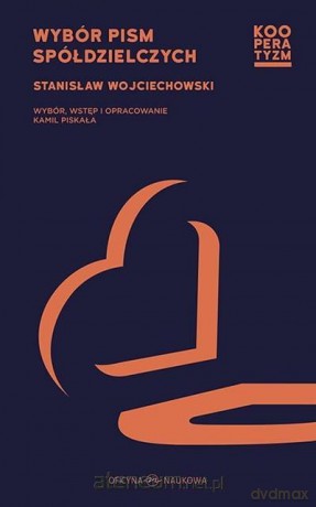 Wybór pism spółdzielczych - Stanisław Wojciechowski [KSIĄŻKA]