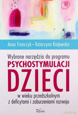 Wybrane narzędzia do programu psychostymulacji... - Anna Franczyk, Katarzyna Krajewska [KSIĄŻKA]