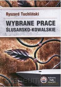 Wybrane prace ślusarsko-kowalskie - R. Tuchliński [KSIĄŻKA]