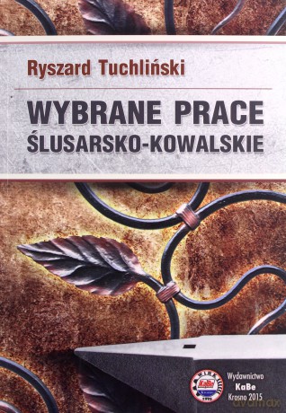 Wybrane prace ślusarsko-kowalskie - R. Tuchliński [KSIĄŻKA]