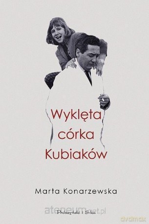 Wyklęta córka Kubiaków - Marta Konarzewska [KSIĄŻKA]