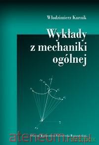 Wykłady z mechaniki ogólnej - Włodzimierz Kurnik [KSIĄŻKA]