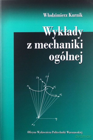 Wykłady z mechaniki ogólnej - Włodzimierz Kurnik [KSIĄŻKA]