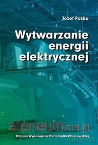 Wytwarzanie energii elektrycznej - Józef Paska [KSIĄŻKA]
