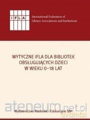 Wytyczne IFLA dla bibliotek obsługujących dzieci - D. Grabowska, G. Lewandowicz-Nosal, R. Brzóska [KSIĄŻKA]